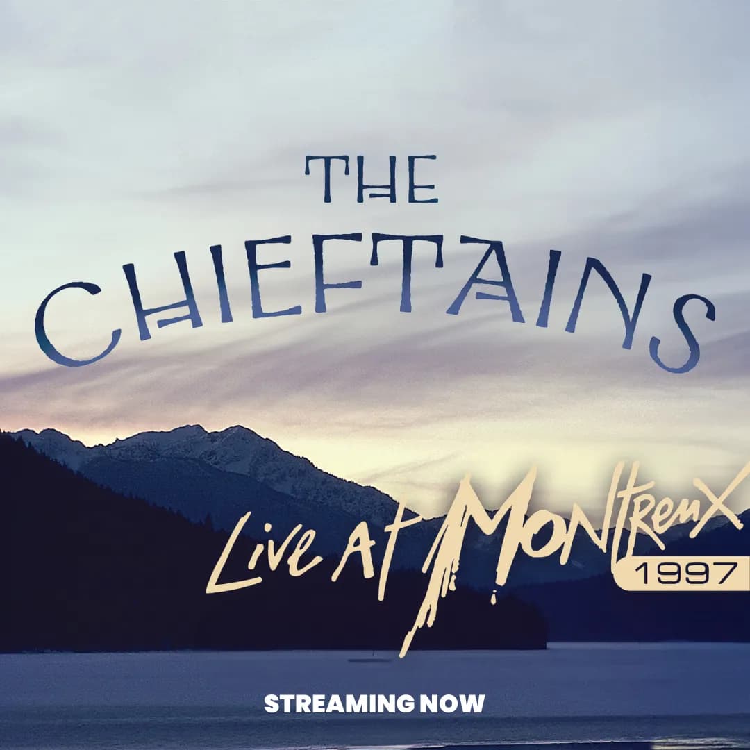 Text reads: "The Chieftains Live at Montreux 1997. Streaming now," over a backdrop of a lake and mountains at dusk.