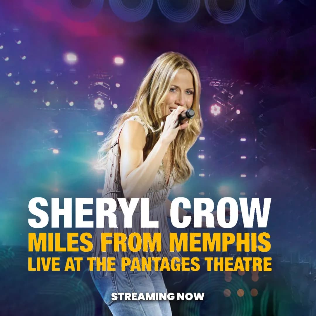 Sheryl Crow performing on stage with purple and blue lights. Text reads: "Sheryl Crow: Miles from Memphis, Live at the Pantages Theatre. Streaming Now.